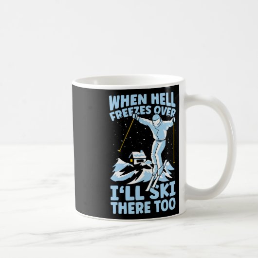 Mug When Hell Freezes Over I'll Ski There Too Skier Sk (Droite)