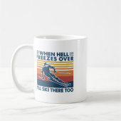 Mug When Hell Freezes Over I'll Ski There Too Skiing  (Gauche)