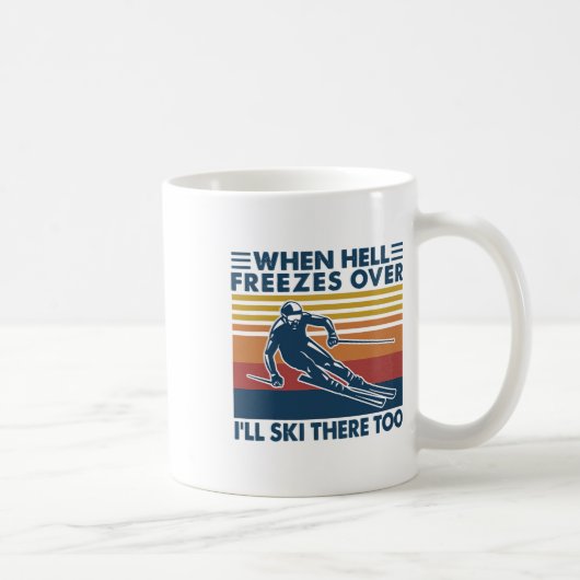 Mug When Hell Freezes Over I'll Ski There Too Skiing  (Droite)