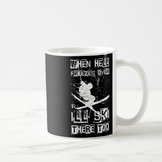 Mug When Hell Freezes Over I'll Ski There Too Skiing H (Droite)