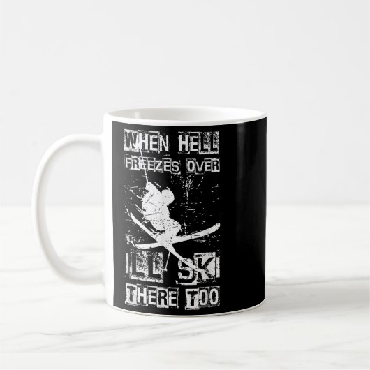 Mug When Hell Freezes Over Ill Ski There Too Skiing Hu (Gauche)