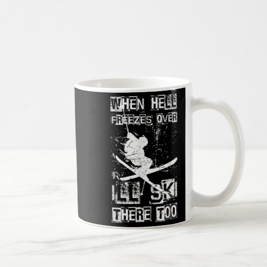 Mug When Hell Freezes Over Ill Ski There Too Skiing Hu (Droite)