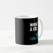 Mug When I Was A Kid No Wait I Still Do That  (Devant droit)
