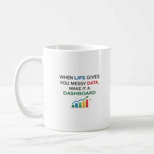 Mug When Life Gives You Messy Data Make It a Dashboard (Gauche)