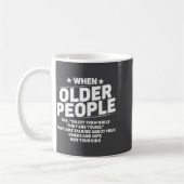 Mug When Older People Say Enjoy Them While They Are Yo (Gauche)