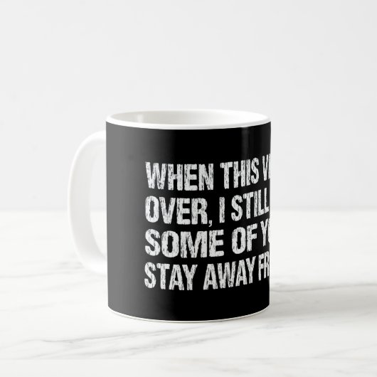 Mug When This Virus Is Over Stay Away From Me Funny (Devant gauche)