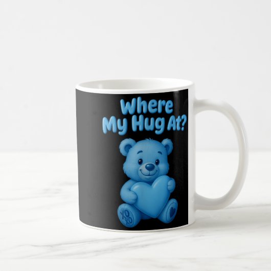 Mug Where My Hug At Cute Teddy Bear Holdin Heart Funny (Droite)