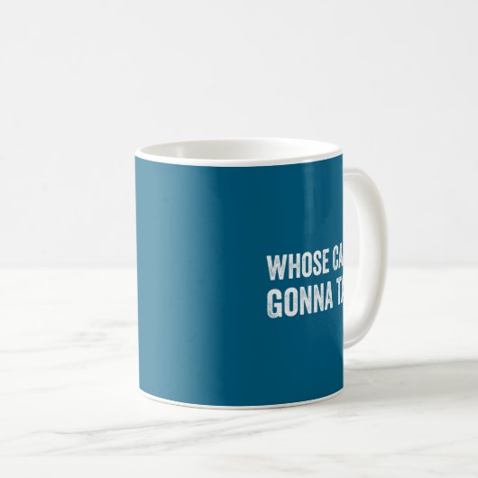 Mug Whose Car We Gonna Take_ Funny Quote (Devant droit)