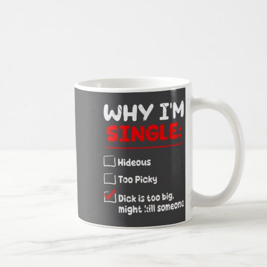 Mug Why I'm Single Hideous Too Cky Is Too Big Funny Qu (Droite)