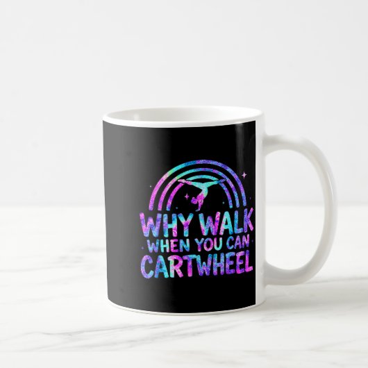 Mug Why Walk When You Can Cartwheel Gymnastics Gymnast (Droite)