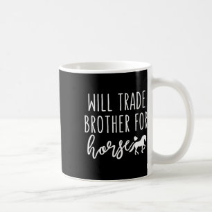 Mug Will Trade Brother Pour Cheval Drôle Cheval Lover 