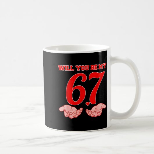 Mug Will You Be My 67 Funny Six Seven Hands Meme Valen (Droite)