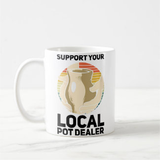 Mug Wo Support Your Local Pot Dealer Ceramics Funny Po