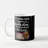 Mug Woman Cannot Survive On Books Alone She Also Needs (Gauche)