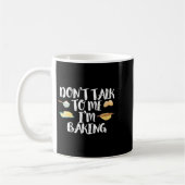 Mug Womens Funny Baker Quote, Don't Talk To Me I'm Bak (Gauche)