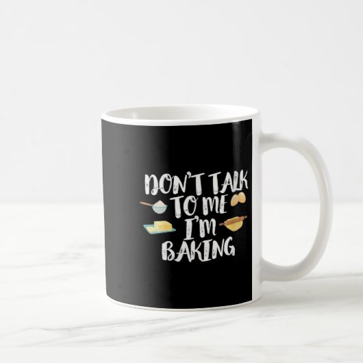 Mug Womens Funny Baker Quote, Don't Talk To Me I'm Bak (Droite)