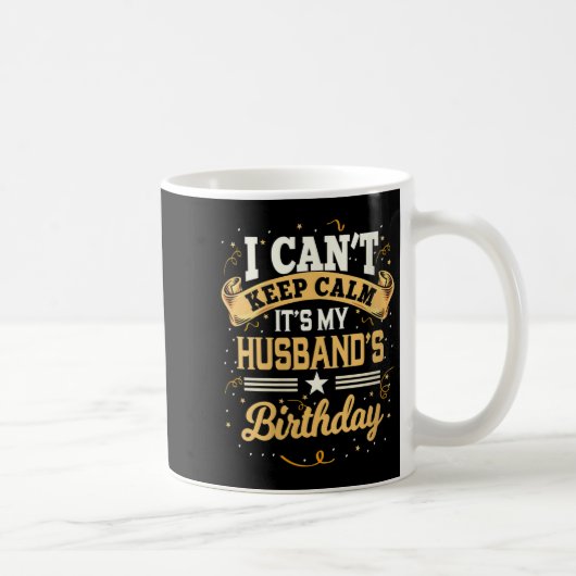 Mug Womens I Can't Keep Calm It's My Husband Birthday  (Droite)
