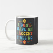 Mug Womens I Don't Have An Accent Y'all Do, Funny Sayi (Gauche)