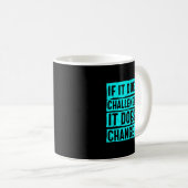 Mug Womens If It Doesn't Challenge You Doesn't Change  (Devant droit)