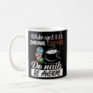 Mug Womens Nail Tech Wake Up Drink Coffee Do Nails
