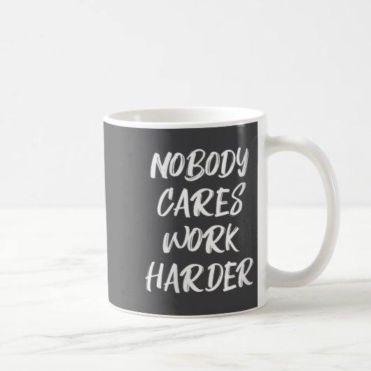 Mug Womens Nobody Cares Work Harder Sarcastic Motivati (Droite)