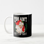 Mug Womens Retro You Ain't Getting Funny Santa Face Ch (Gauche)