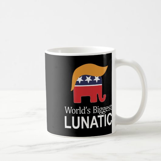 Mug World's Biggest Lunatic - Anti Trump -  (Droite)