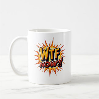 Mug WTF maintenant ! colère frustration désespoir