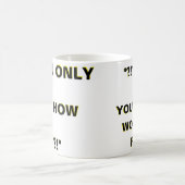 Mug " ? ! ? WuLL... NE POUVEZ-VOUS PAS... TRAVAILLEZ G (Centre)