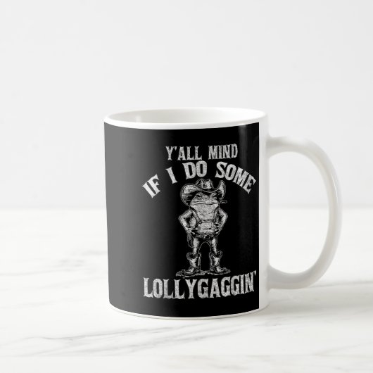 Mug Y'all Mind If I Do Some Lollygagging Funny Cowboy  (Droite)
