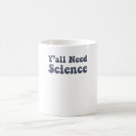 Mug Y'all Need Science Funny Scientist Science Teacher<br><div class="desc">Le Funny Science Design est parfait pour la science parfaite. Perfect for every Science Teacher for their Science Class,  and great for everyone with a science major. La science teacher design reads : Y'all need science. This Y'all Need Science Funny Scientist Science Teacher sont designés par Science Funny Scientists.</div>