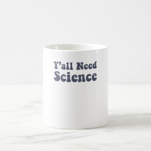 Mug Y'all Need Science Funny Scientist Science Teacher
