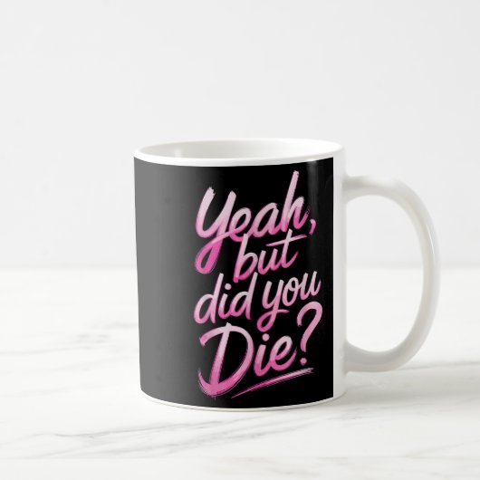 Mug Yeah But Did You Die_ Gym Fitness Motivation  (Droite)