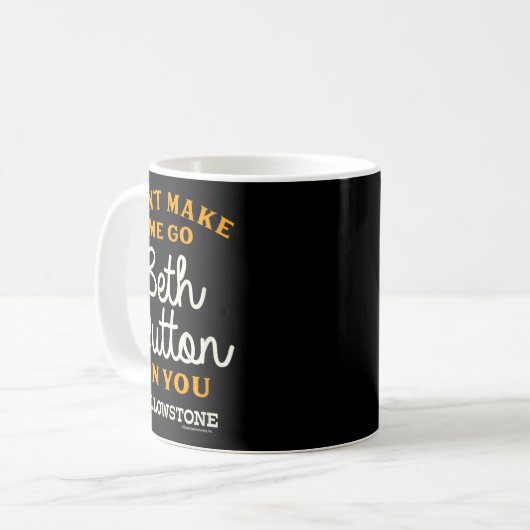 Mug Yellowstone - Don't Make Me Go Beth Dutton  (Devant gauche)