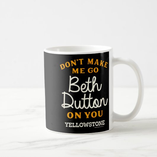 Mug Yellowstone - Don't Make Me Go Beth Dutton  (Droite)
