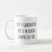 Mug Yep I graduated Yep I'm surprised too Graduation (Gauche)
