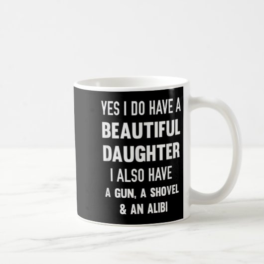 Mug Yes I Do Have A Beautiful Daughter Gun Shovel Alib (Droite)
