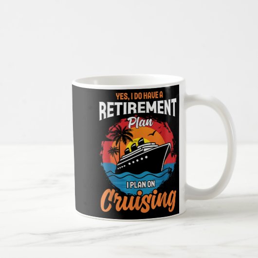 Mug Yes I Do Have A Retirement Plan Cruising Funny Tee (Droite)