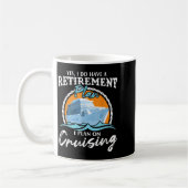 Mug Yes, I Do Have A Retirement Plan I Plan On Cruisin (Gauche)
