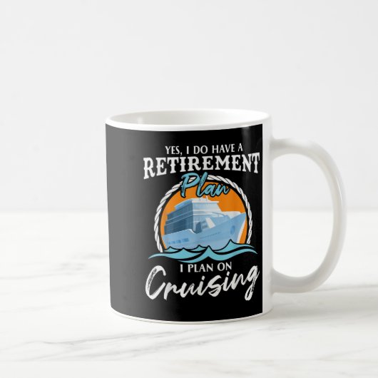 Mug Yes, I Do Have A Retirement Plan I Plan On Cruisin (Droite)