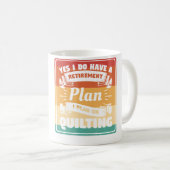 Mug Yes I Do Have A Retirement Plan I Plan On Quilting (Devant droit)