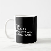 Mug Yes I Really Do Need All These Funny Car  (Gauche)
