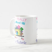 Mug Yes I Really Do Need All This Fabric Quilting (Devant gauche)