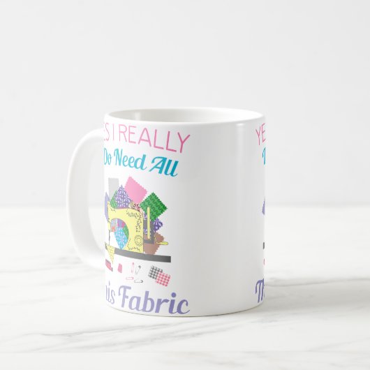Mug Yes I Really Do Need All This Fabric Quilting (Devant gauche)
