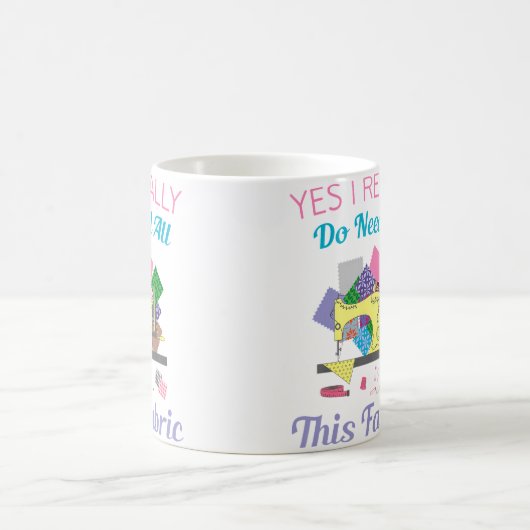 Mug Yes I Really Do Need All This Fabric Quilting (Centre)