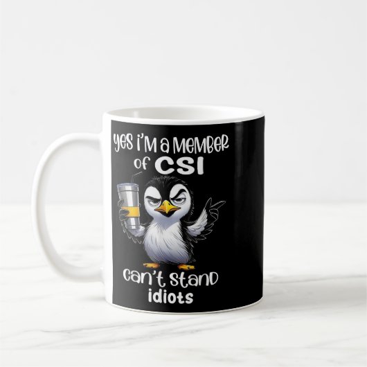 Mug Yes I'm A Member Of Csi Can't Stand Idiots  (Gauche)