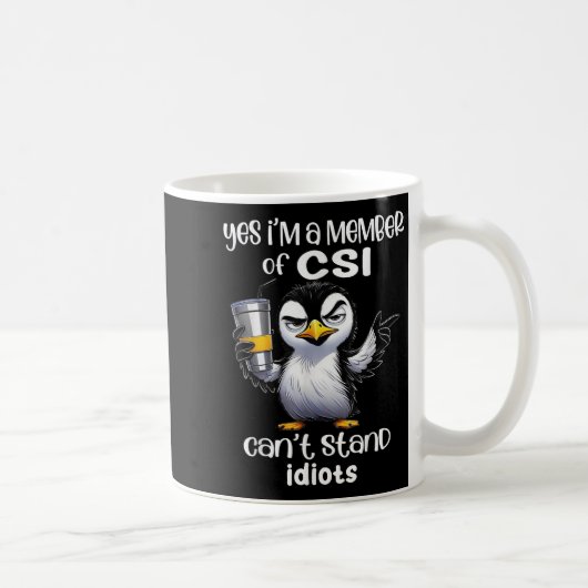 Mug Yes I'm A Member Of Csi Can't Stand Idiots  (Droite)