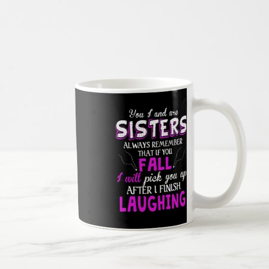 Mug You And I Are Sisters Always Remember That If You (Droite)