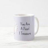Mug You Are A Pearl Shell I Treasure (Devant droit)