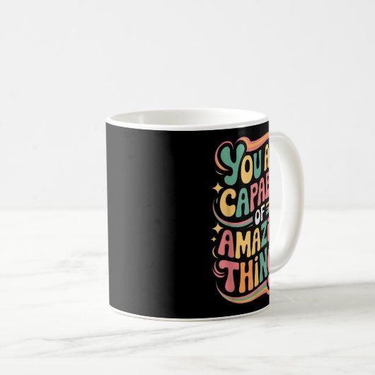 Mug You Are Capable Of Amazing Things  (Devant droit)